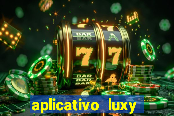 aplicativo luxy como funciona